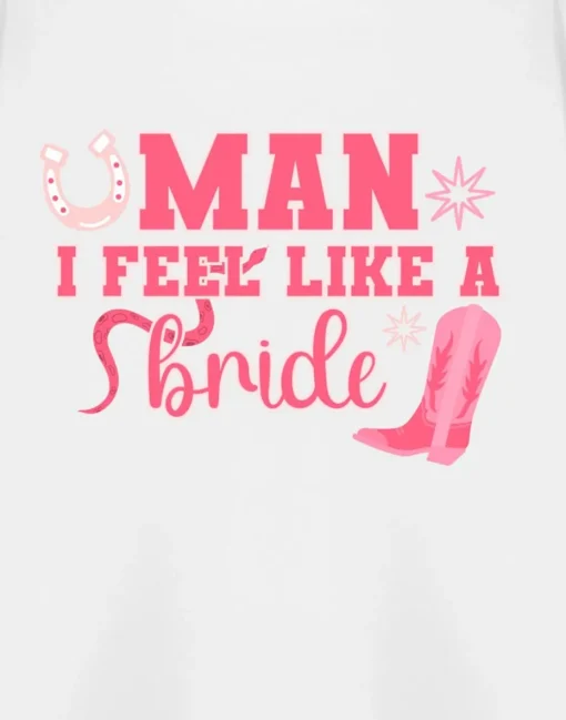 Show Me The Merch Man I Feel Like A Bride White T Shirt