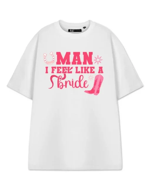 Show Me The Merch Man I Feel Like A Bride White T Shirt